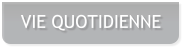 VIE QUOTIDIENNE