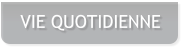 VIE QUOTIDIENNE