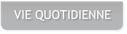 VIE QUOTIDIENNE