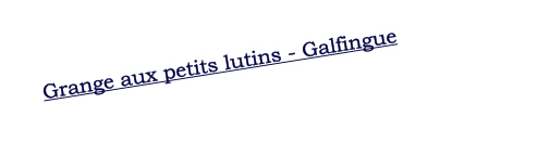 Grange aux petits lutins - Galfingue